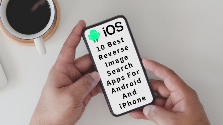 10 Best Reverse Image Search Apps For Android And iPhone