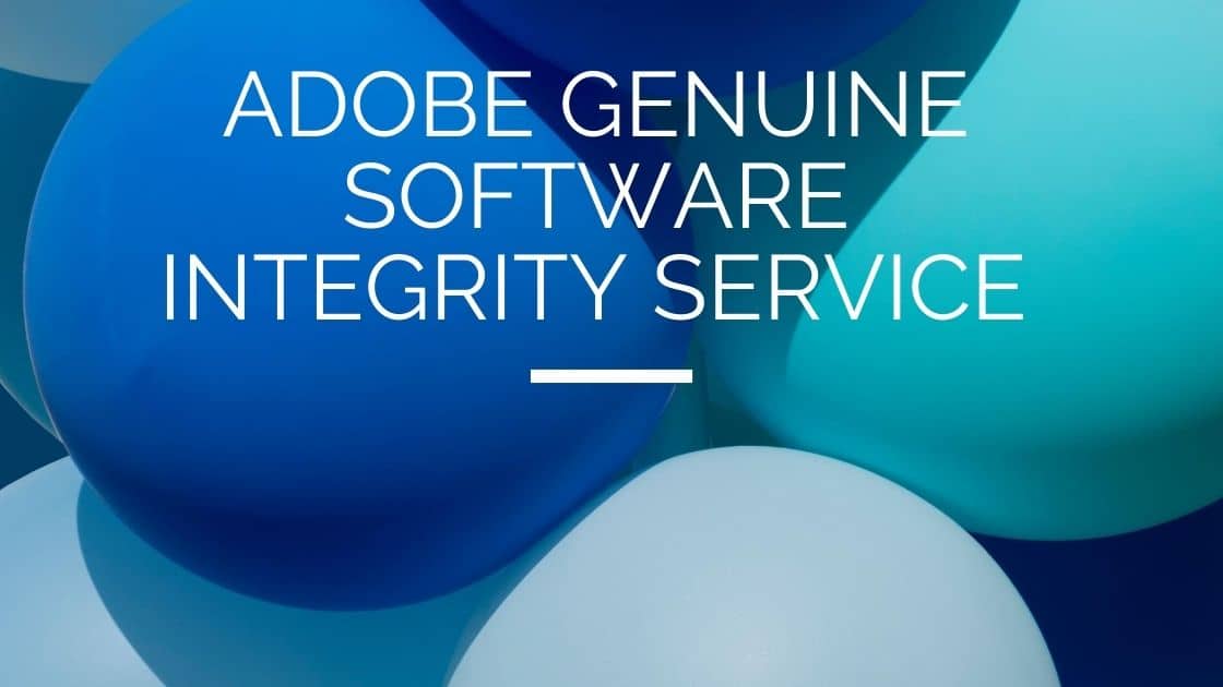 What Is Adobe Genuine Software Integrity Service