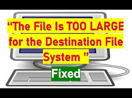 File is too Large for Destination
