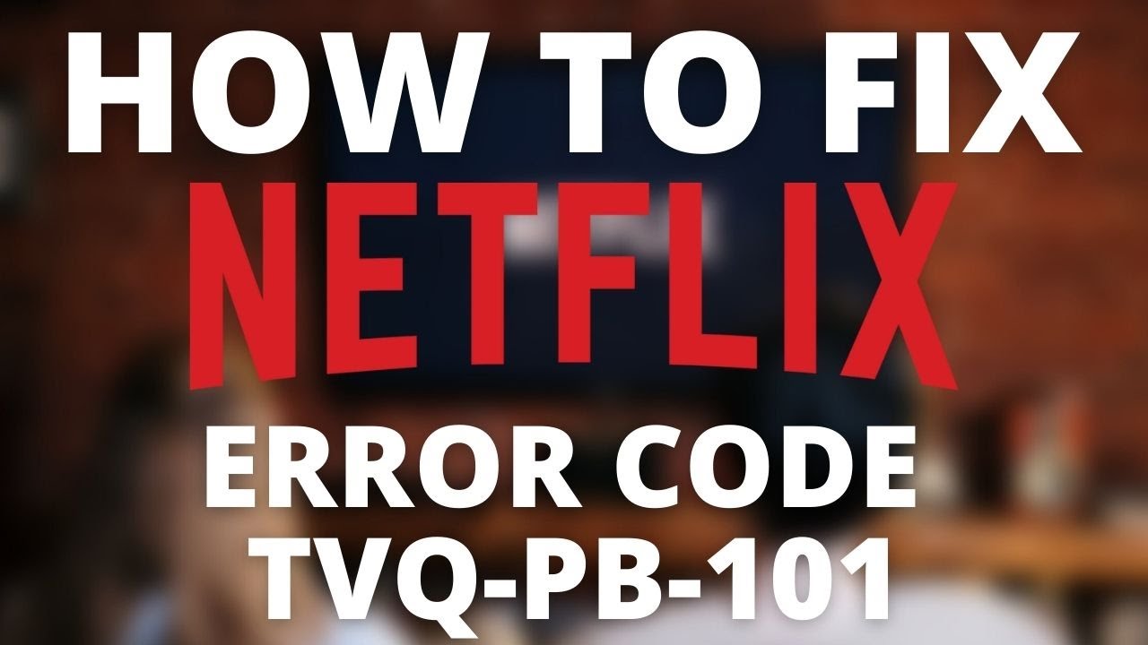 How to Fix Netflix Error Code tvq pb 101