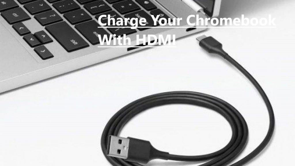 Charge Your Chromebook With HDMI