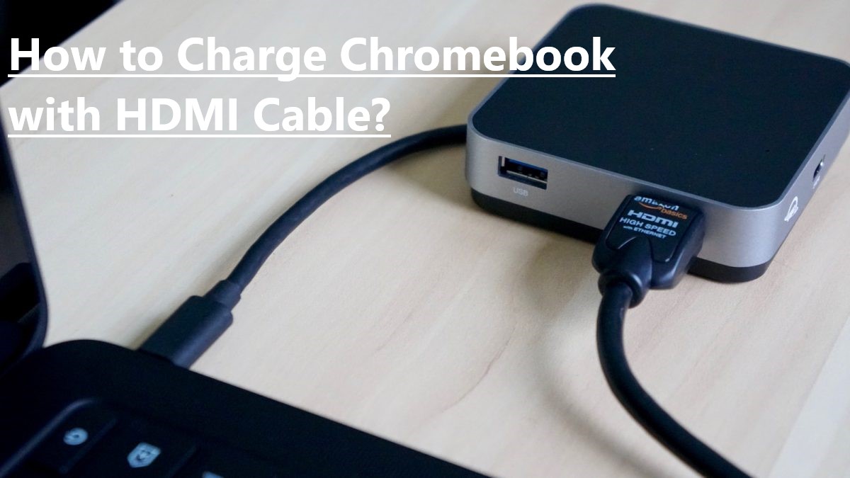 How to Charge Chromebook with HDMI Cable