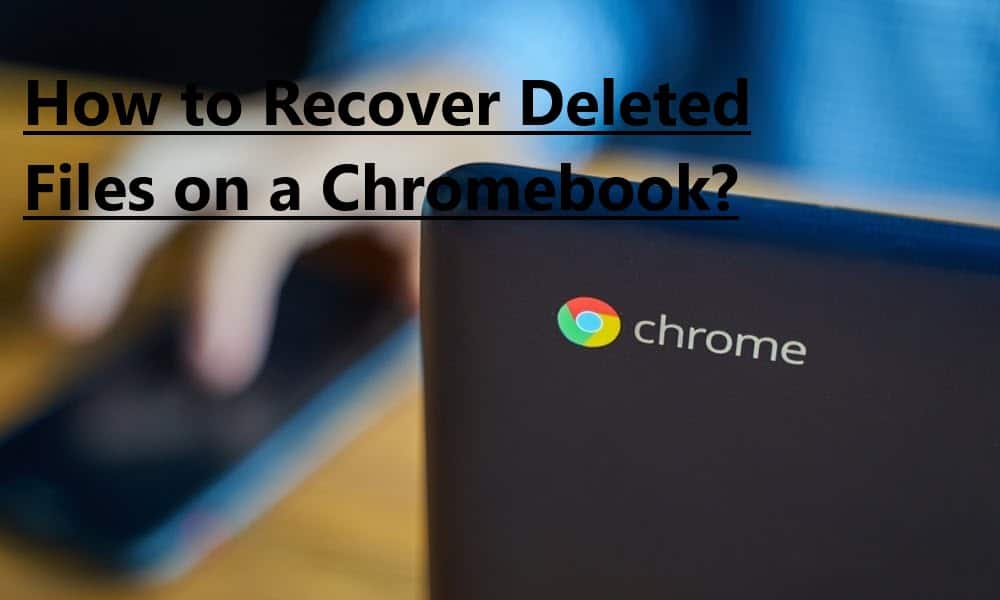 How to Recover Deleted Files on a Chromebook